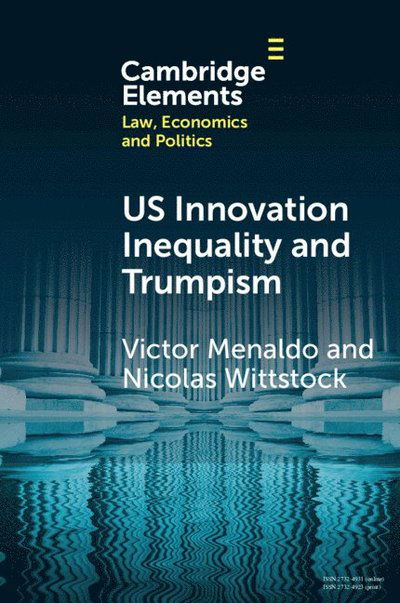 Menaldo, Victor (University of Washington) · U.S. Innovation Inequality and Trumpism: The Political Economy of Technology Deserts in a Knowledge Economy - Elements in Law, Economics and Politics (Paperback Book) (2025)