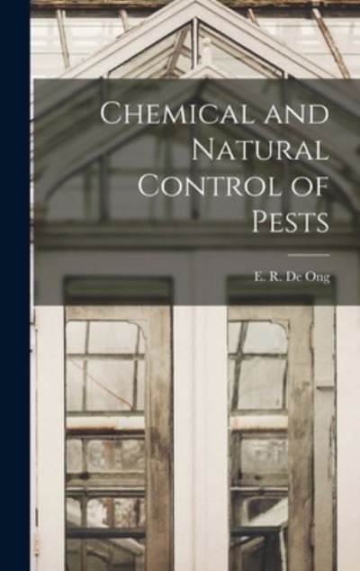 Cover for E R (Elmer Ralph) 1882- de Ong · Chemical and Natural Control of Pests (Hardcover bog) (2021)