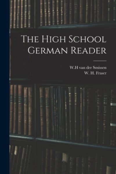 Cover for W H Van Der Smissen · The High School German Reader (Paperback Book) (2021)