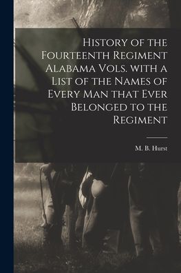 Cover for M B (Marshall B ) Hurst · History of the Fourteenth Regiment Alabama Vols. With a List of the Names of Every Man That Ever Belonged to the Regiment (Paperback Book) (2021)