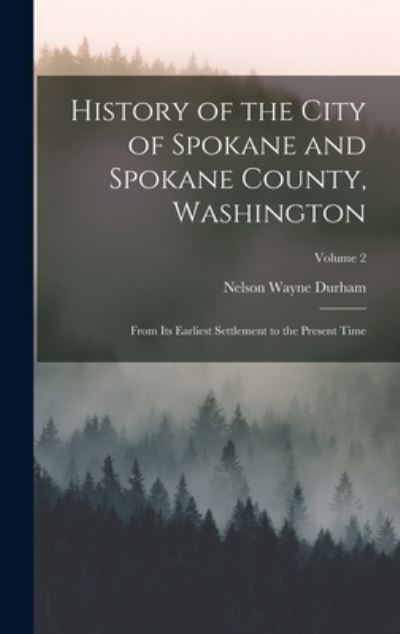 Cover for Nelson Wayne Durham · History of the City of Spokane and Spokane County, Washington (Book) (2022)