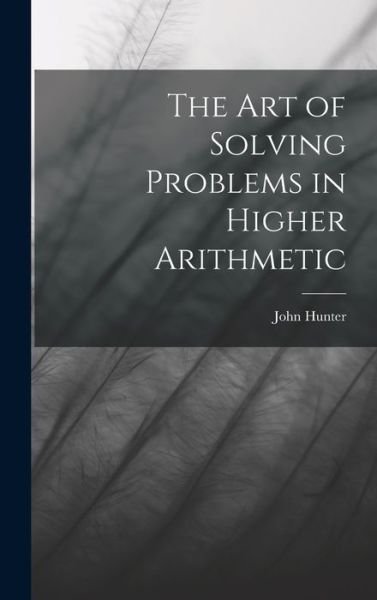 Cover for John Hunter · Art of Solving Problems in Higher Arithmetic (Bog) (2022)
