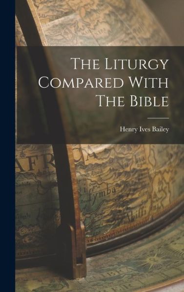 Cover for Henry Ives Bailey · Liturgy Compared with the Bible (Book) (2022)