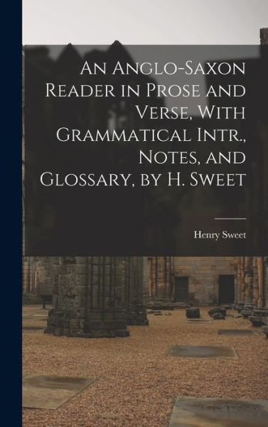 Cover for Henry Sweet · Anglo-Saxon Reader in Prose and Verse, with Grammatical Intr. , Notes, and Glossary, by H. Sweet (Bok) (2022)