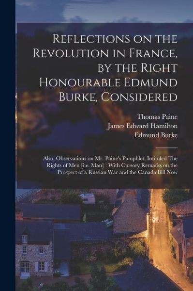 Reflections on the Revolution in France, by the Right Honourable Edmund Burke, Considered : Also, Observations on Mr. Paine's Pamphlet, Intituled the Rights of Men [I. E. Man] - Edmund 1729?-1797 Reflection Burke - Böcker - Creative Media Partners, LLC - 9781017039467 - 27 oktober 2022