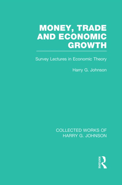 Cover for Harry Johnson · Money, Trade and Economic Growth: Survey Lectures in Economic Theory - Collected Works of Harry G. Johnson (Taschenbuch) (2022)