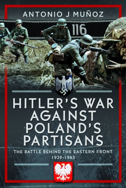 Cover for Antonio J Munoz · Hitler's War Against Poland's Partisans: The Battle Behind The Eastern Front, 1939-1945 (Hardcover Book) (2025)