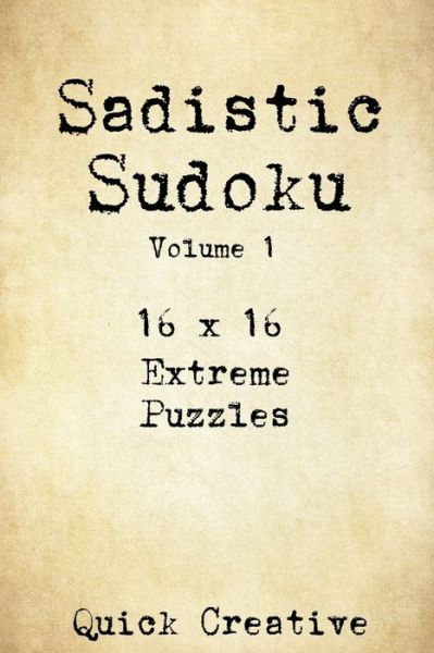 Sadistic Sudoku 16 x 16 Extreme Puzzles Volume 1 Hard Sudoku Puzzles for the Advanced Puzzle Solver, Great Gift for Adults, Teens and Kids - Quick Creative - Bücher - Independently Published - 9781086886467 - 2. August 2019