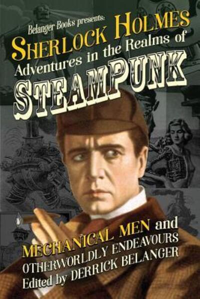 Cover for Derrick Belanger · Sherlock Holmes Adventures in the Realms of Steampunk, Mechanical Men and Otherworldly Endeavours (Paperback Book) (2019)