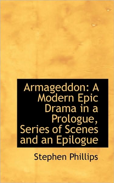 Cover for Stephen Phillips · Armageddon: a Modern Epic Drama in a Prologue, Series of Scenes and an Epilogue (Pocketbok) (2009)