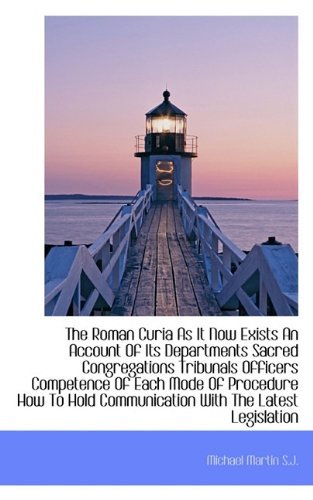 Cover for Michael Martin · The Roman Curia As It Now Exists an Account of Its Departments Sacred Congregations Tribunals Office (Paperback Book) (2009)
