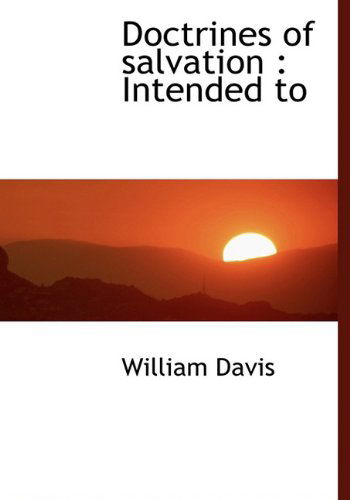 Cover for William Davis · Doctrines of Salvation: Intended to (Hardcover Book) (2009)