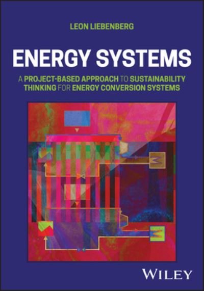 Cover for Liebenberg, Leon (University of Illinois-Urbana Champaign) · Energy Systems: A Project-Based Approach to Sustainability Thinking for Energy Conversion Systems (Hardcover Book) (2024)