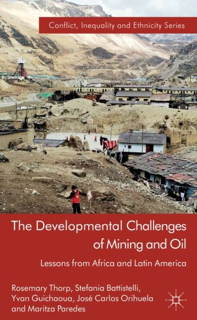 Cover for Rosemary Thorp · The Developmental Challenges of Mining and Oil: Lessons from Africa and Latin America - Conflict, Inequality and Ethnicity (Gebundenes Buch) (2012)