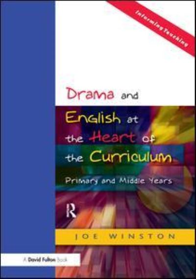 Cover for Joe Winston · Drama and English at the Heart of the Curriculum: Primary and Middle Years (Inbunden Bok) (2017)