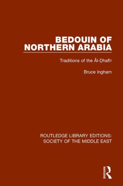 Cover for Bruce Ingham · Bedouin of Northern Arabia: Traditions of the Al-Dhafir - Routledge Library Editions: Society of the Middle East (Paperback Book) (2017)