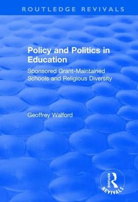 Cover for Geoffrey Walford · Policy and Politics in Education: Sponsored Grant-maintained Schools and Religious Diversity - Routledge Revivals (Hardcover Book) (2017)