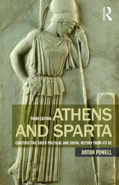 Cover for Anton Powell · Athens and Sparta: Constructing Greek Political and Social History from 478 BC (Pocketbok) (2016)