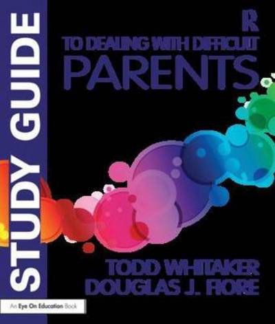 Cover for Whitaker, Todd (Indiana State University, USA) · Study Guide to Dealing with Difficult Parents (Paperback Book) (2015)