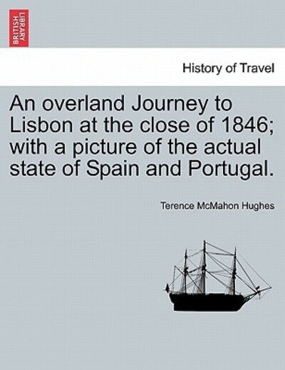 Cover for Terence Mcmahon Hughes · An Overland Journey to Lisbon at the Close of 1846; with a Picture of the Actual State of Spain and Portugal. Vol. II (Paperback Book) (2011)