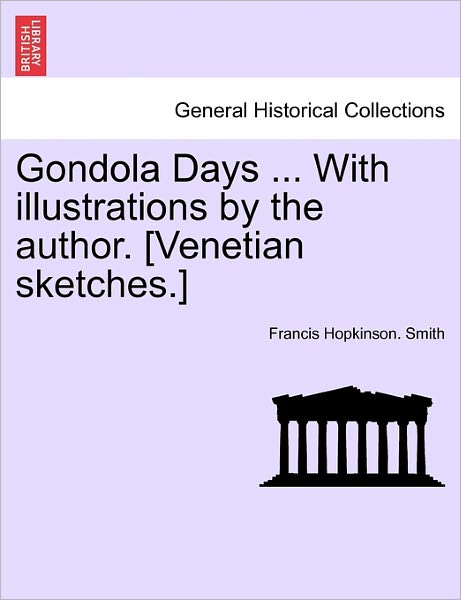 Cover for Francis Hopkinson Smith · Gondola Days ... with Illustrations by the Author. [venetian Sketches.] (Paperback Book) (2011)