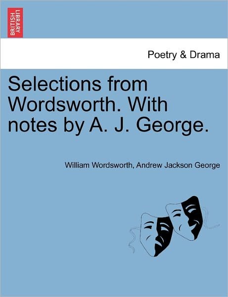 Cover for William Wordsworth · Selections from Wordsworth. with Notes by A. J. George. (Pocketbok) (2011)