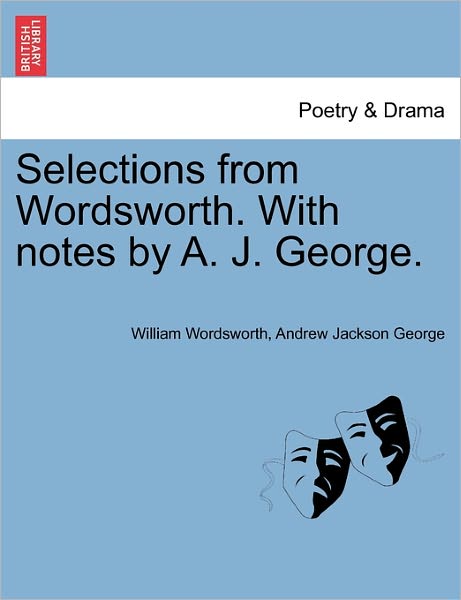 Cover for William Wordsworth · Selections from Wordsworth. with Notes by A. J. George. (Paperback Book) (2011)