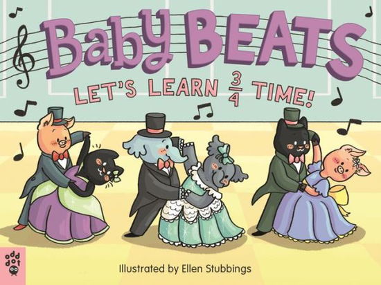 Baby Beats: Let's Learn 3/4 Time! - Baby Beats - Ellen Stubbings - Książki - Odd Dot - 9781250241467 - 5 maja 2020