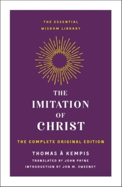 The Imitation of Christ: The Complete Original Edition - The Essential Wisdom Library - Thomas a Kempis - Books - St. Martin's Publishing Group - 9781250874467 - April 4, 2023