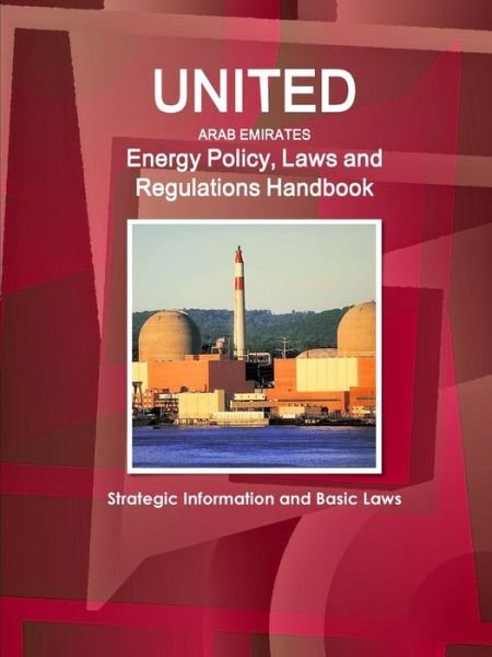 Cover for Inc Ibp · United Arab Emirates Energy Policy, Laws and Regulations Handbook: Strategic Information and Basic Laws (Paperback Book) (2015)
