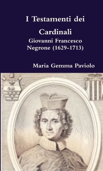 Cover for Maria Gemma Paviolo · I Testamenti Dei Cardinali: Giovanni Francesco Negrone (1629-1713) (Paperback Book) (2015)