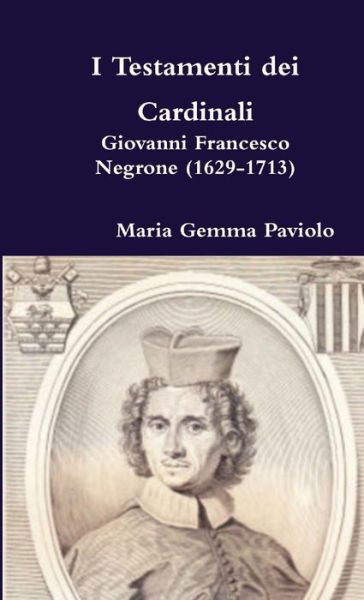 Cover for Maria Gemma Paviolo · I Testamenti Dei Cardinali: Giovanni Francesco Negrone (1629-1713) (Paperback Bog) (2015)