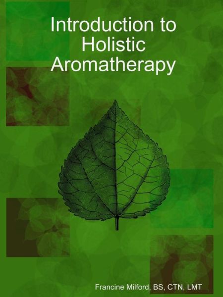 Cover for Milford, Bs Ctn, Lmt · Introduction to Holistic Aromatherapy (Paperback Book) (2015)