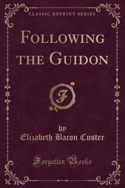 Cover for Elizabeth Bacon Custer · Following the Guidon (Classic Reprint) (Paperback Book) (2018)