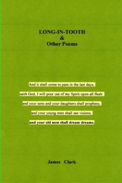 LONG-In-TOOTH & Other Poems - James Clark - Libros - Lulu Press, Inc. - 9781387635467 - 2 de marzo de 2018