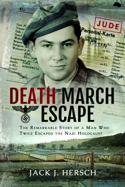 Jack J Hersch · Death March Escape: The Remarkable Story of a Man Who Twice Escaped the Nazi Holocaust (Paperback Book) (2024)