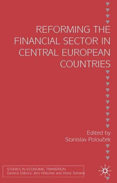 Cover for Poloucek, Stanislav, Professor · Reforming the Financial Sector in Central European Countries - Studies in Economic Transition (Innbunden bok) [2004 edition] (2003)