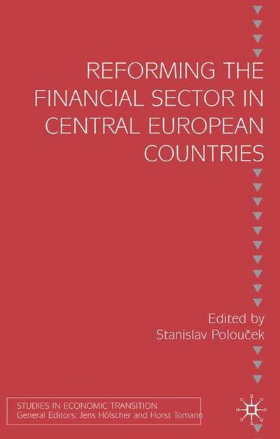 Cover for Poloucek, Stanislav, Professor · Reforming the Financial Sector in Central European Countries - Studies in Economic Transition (Hardcover Book) [2004 edition] (2003)