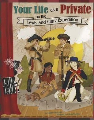 Your Life as a Private on the Lewis and Clark Expedition - Way It Was (Picture Window) - Jessica Gunderson - Böcker - Capstone Press - 9781404877467 - 1 juli 2012