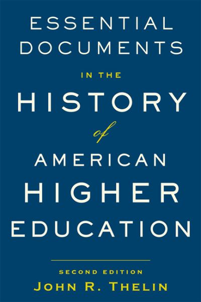 Cover for Thelin, John R. (University of Kentucky) · Essential Documents in the History of American Higher Education (Paperback Book) [Second edition] (2021)