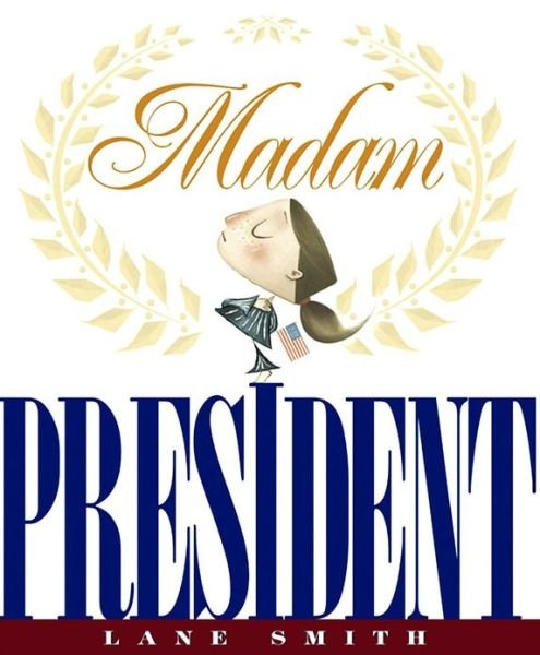 Cover for Lane Smith · Madam President (Hardcover bog) [First Ed First Printing edition] (2008)