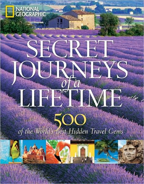 Cover for National Geographic · Secret Journeys of a Lifetime: 500 of the World's Best Hidden Travel Gems (Hardcover Book) (2011)