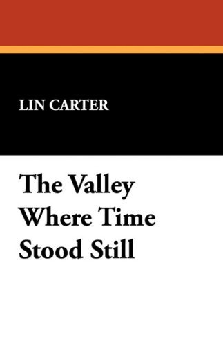 Cover for Lin Carter · The Valley Where Time Stood Still (Taschenbuch) (2008)