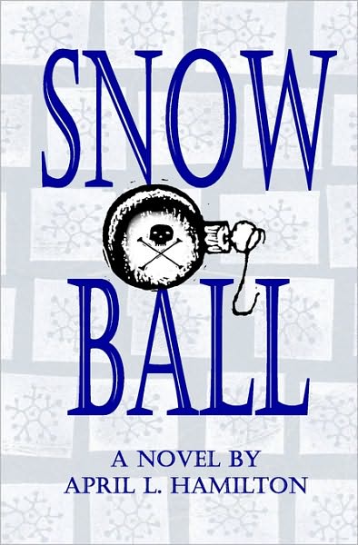 Cover for April L. Hamilton · Snow Ball: a Novel by April L. Hamilton (Taschenbuch) (2008)