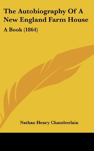 Cover for Nathan Henry Chamberlain · The Autobiography of a New England Farm House: a Book (1864) (Hardcover Book) (2008)