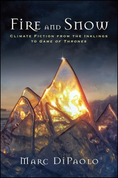 Cover for Marc DiPaolo · Fire and Snow: Climate Fiction from the Inklings to Game of Thrones - SUNY Press Open Access (Paperback Book) (2019)