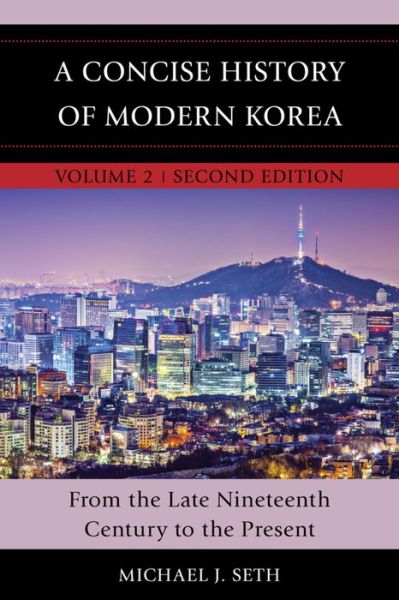 Cover for Michael J. Seth · A Concise History of Modern Korea: From the Late Nineteenth Century to the Present - A Concise History of Modern Korea (Hardcover Book) [Second edition] (2016)