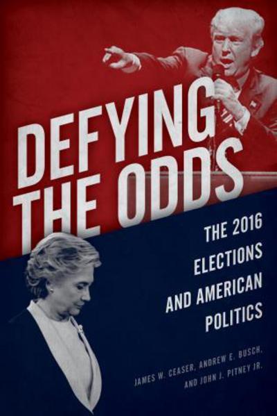 Cover for James W. Ceaser · Defying the Odds: The 2016 Elections and American Politics (Hardcover Book) (2017)