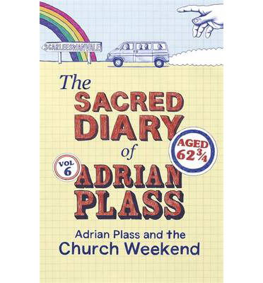 The Sacred Diary of Adrian Plass: Adrian Plass and the Church Weekend - Adrian Plass - Książki - John Murray Press - 9781444745467 - 10 kwietnia 2014