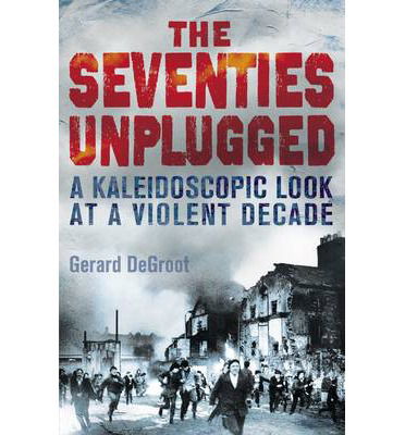 Cover for Gerard DeGroot · The Seventies Unplugged (Paperback Book) (2014)